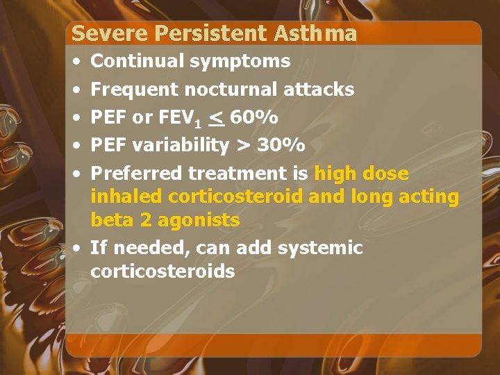 Severe Persistent Asthma • • • Continual symptoms Frequent nocturnal attacks PEF or FEV
