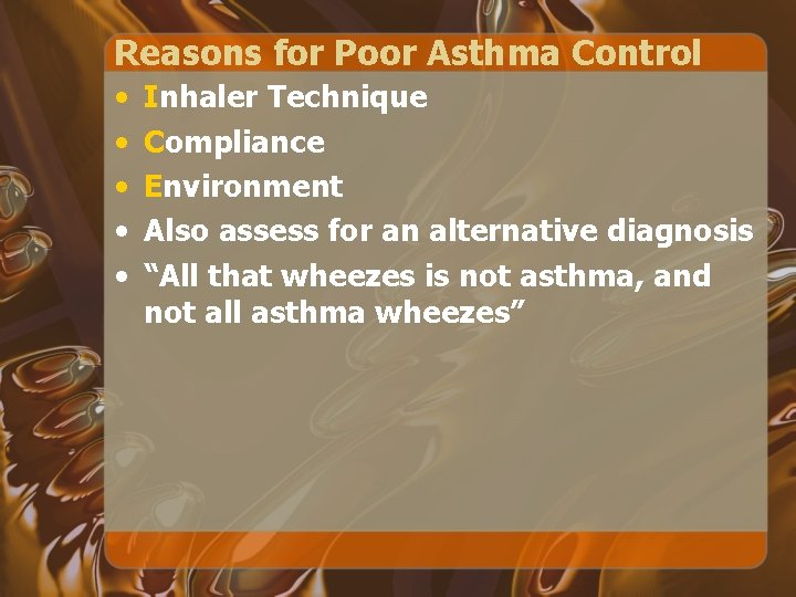 Reasons for Poor Asthma Control • • • Inhaler Technique Compliance Environment Also assess