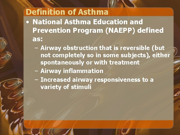 Definition of Asthma • National Asthma Education and Prevention Program (NAEPP) defined as: –