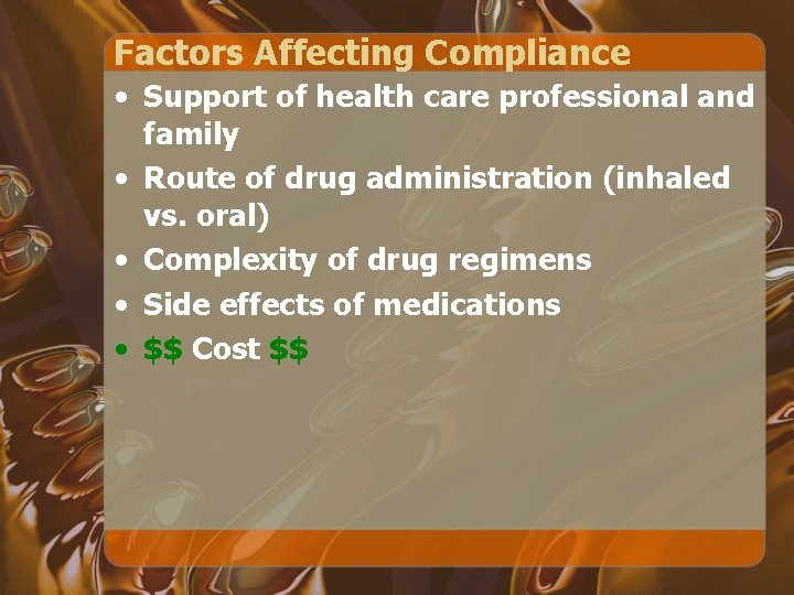 Factors Affecting Compliance • Support of health care professional and family • Route of