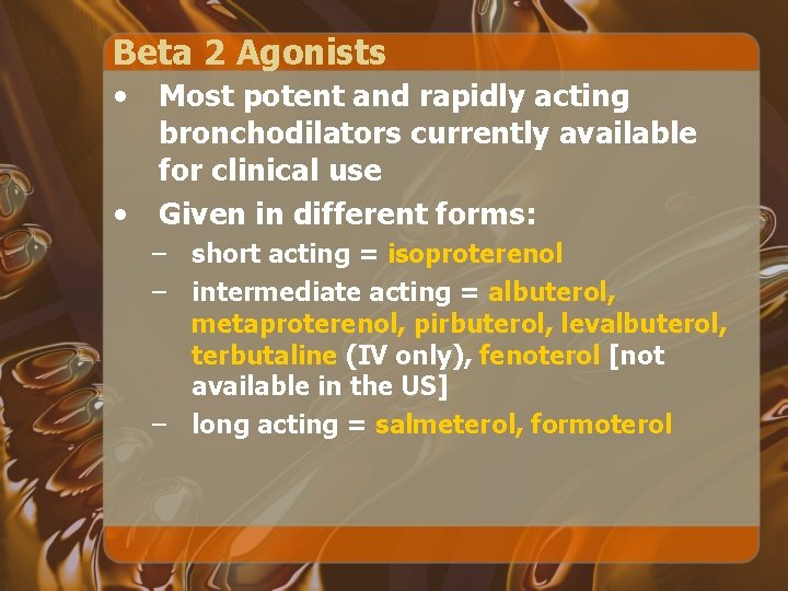 Beta 2 Agonists • • Most potent and rapidly acting bronchodilators currently available for