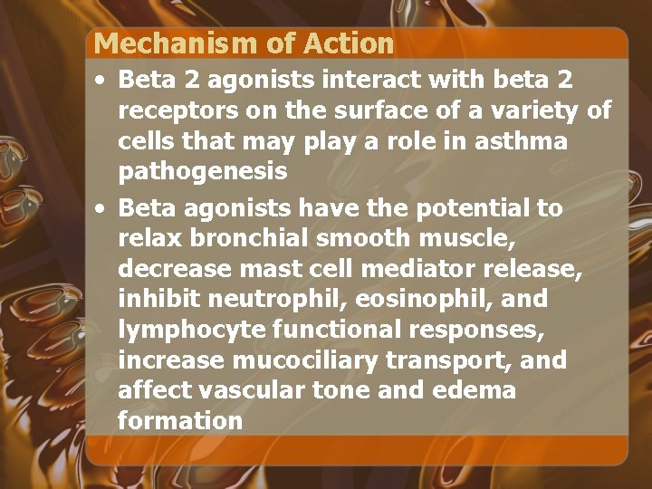 Mechanism of Action • Beta 2 agonists interact with beta 2 receptors on the