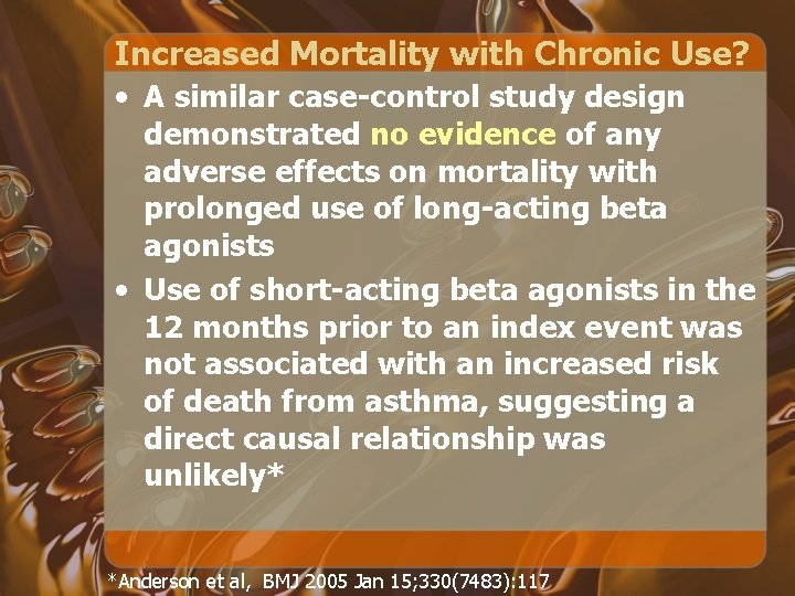 Increased Mortality with Chronic Use? • A similar case-control study design demonstrated no evidence