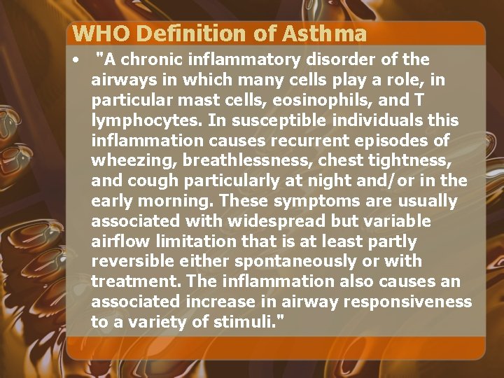 WHO Definition of Asthma • "A chronic inflammatory disorder of the airways in which