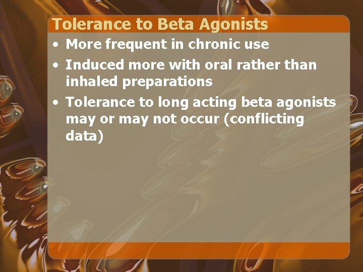 Tolerance to Beta Agonists • More frequent in chronic use • Induced more with