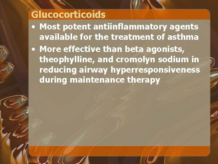 Glucocorticoids • Most potent antiinflammatory agents available for the treatment of asthma • More