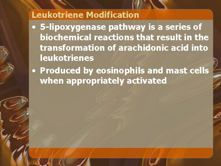 Leukotriene Modification • 5 -lipoxygenase pathway is a series of biochemical reactions that result