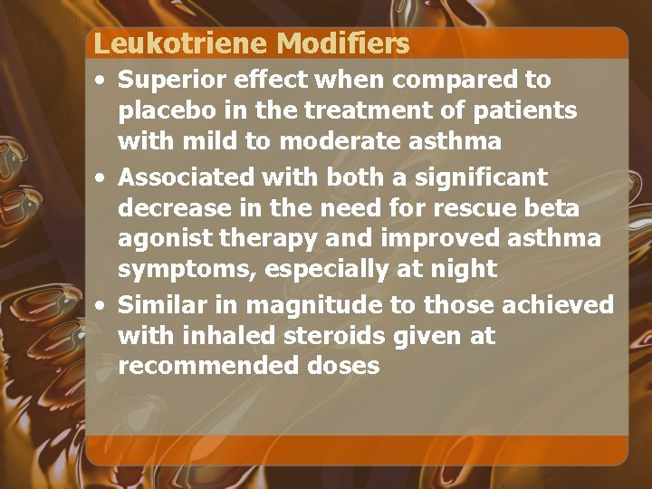 Leukotriene Modifiers • Superior effect when compared to placebo in the treatment of patients