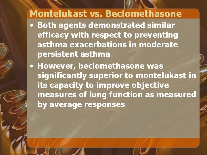Montelukast vs. Beclomethasone • Both agents demonstrated similar efficacy with respect to preventing asthma
