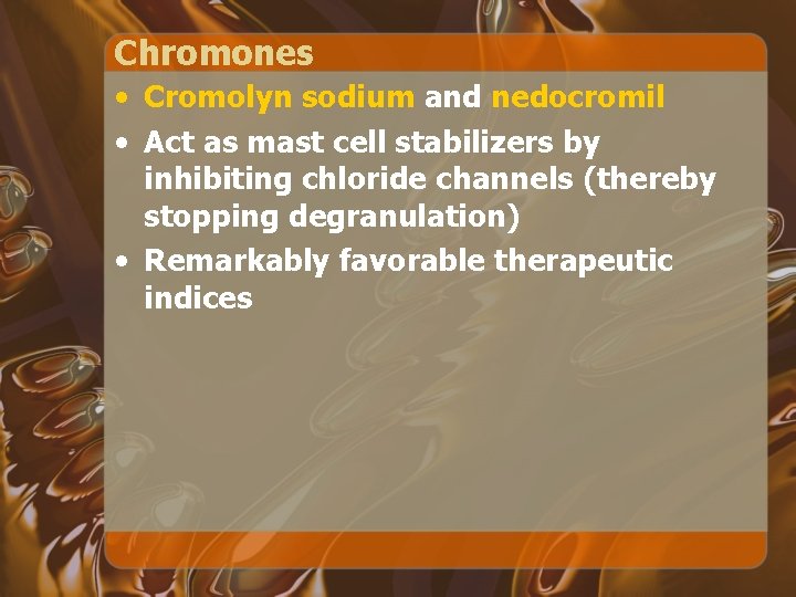 Chromones • Cromolyn sodium and nedocromil • Act as mast cell stabilizers by inhibiting