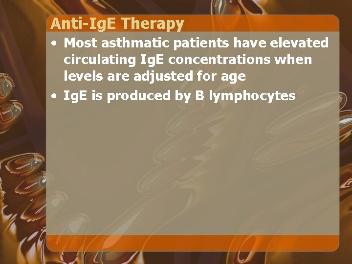 Anti-Ig. E Therapy • Most asthmatic patients have elevated circulating Ig. E concentrations when