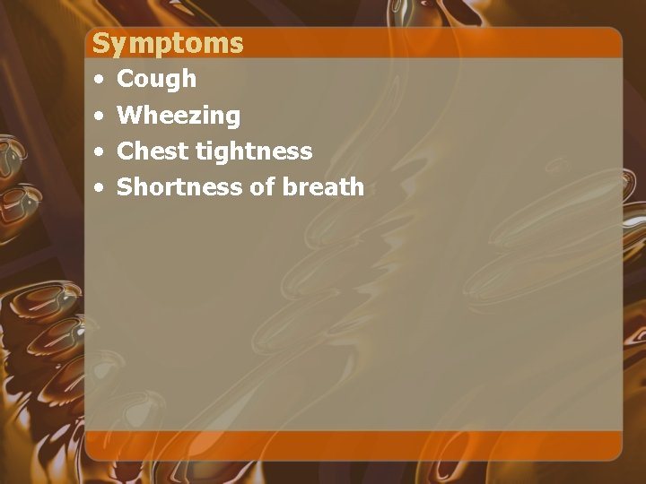 Symptoms • • Cough Wheezing Chest tightness Shortness of breath 