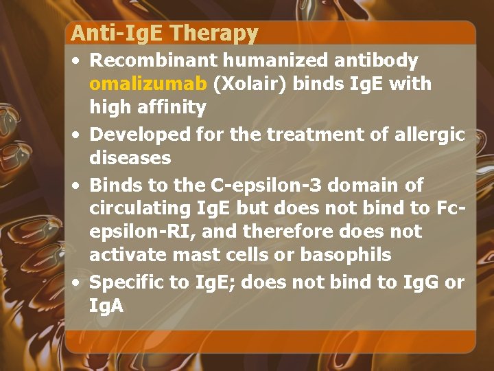 Anti-Ig. E Therapy • Recombinant humanized antibody omalizumab (Xolair) binds Ig. E with high