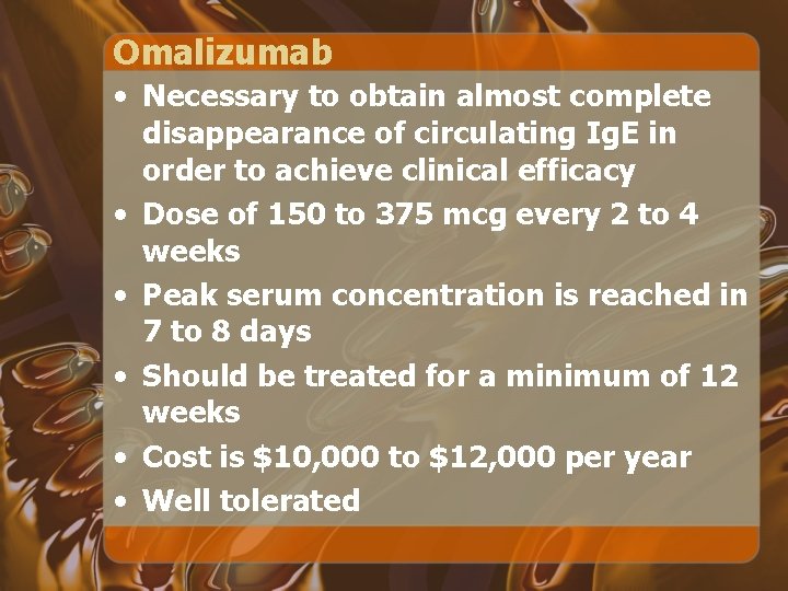 Omalizumab • Necessary to obtain almost complete disappearance of circulating Ig. E in order