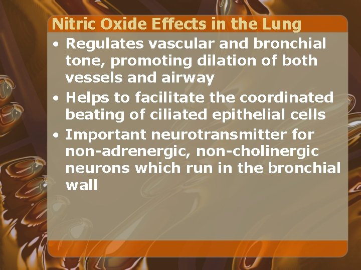 Nitric Oxide Effects in the Lung • Regulates vascular and bronchial tone, promoting dilation