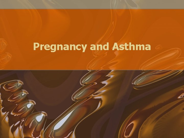 Pregnancy and Asthma 