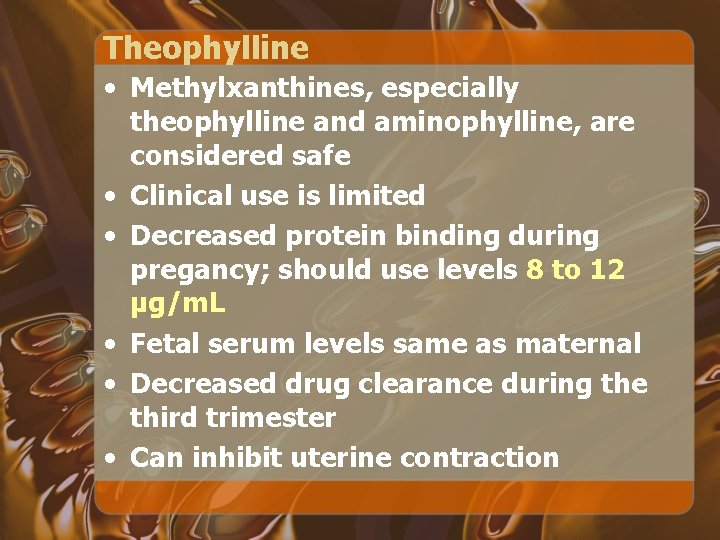 Theophylline • Methylxanthines, especially theophylline and aminophylline, are considered safe • Clinical use is