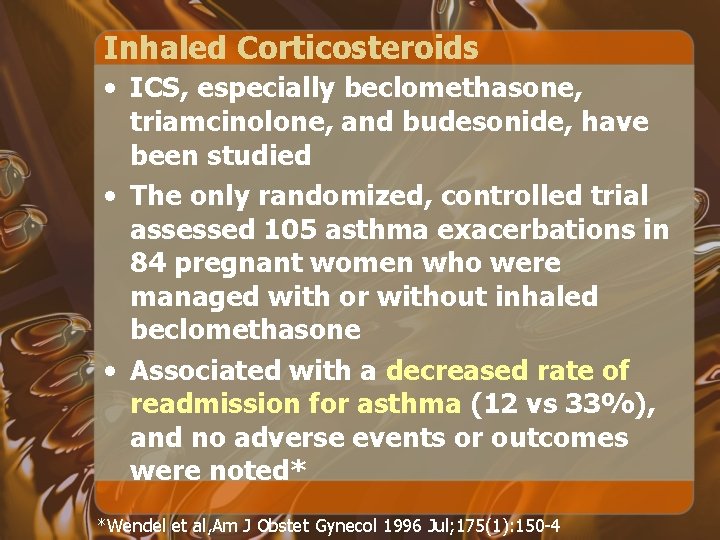 Inhaled Corticosteroids • ICS, especially beclomethasone, triamcinolone, and budesonide, have been studied • The
