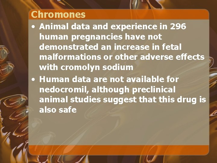 Chromones • Animal data and experience in 296 human pregnancies have not demonstrated an