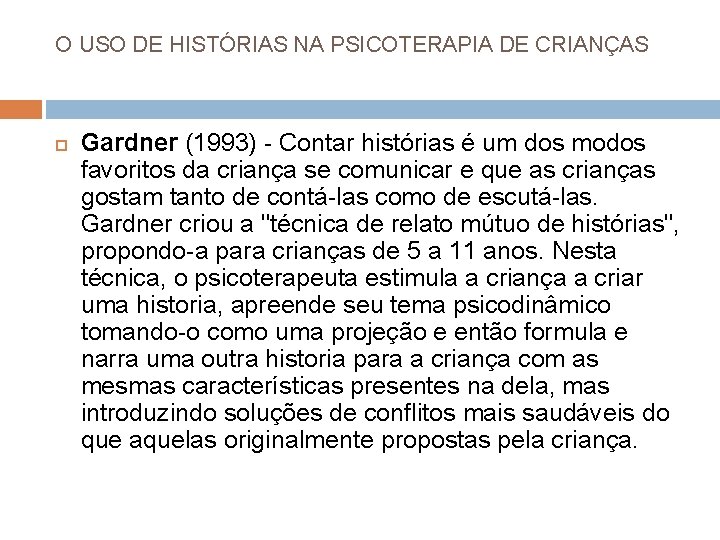 O USO DE HISTÓRIAS NA PSICOTERAPIA DE CRIANÇAS Gardner (1993) - Contar histórias é