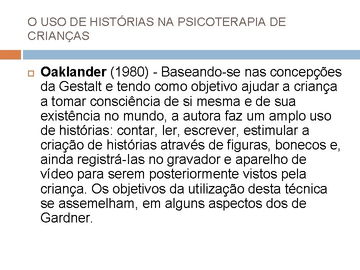 O USO DE HISTÓRIAS NA PSICOTERAPIA DE CRIANÇAS Oaklander (1980) - Baseando-se nas concepções