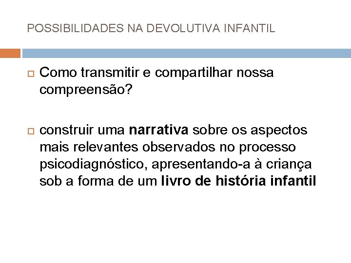 POSSIBILIDADES NA DEVOLUTIVA INFANTIL Como transmitir e compartilhar nossa compreensão? construir uma narrativa sobre