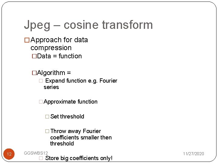 Jpeg – cosine transform � Approach for data compression �Data = function �Algorithm =