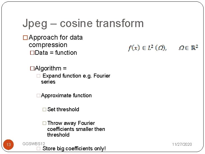 Jpeg – cosine transform � Approach for data compression �Data = function �Algorithm =