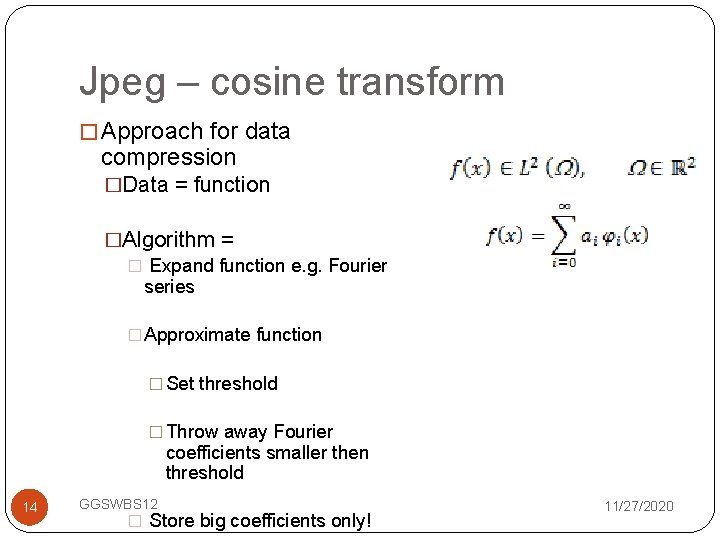 Jpeg – cosine transform � Approach for data compression �Data = function �Algorithm =