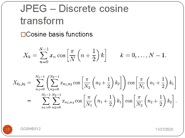 JPEG – Discrete cosine transform �Cosine basis functions 17 GGSWBS 12 11/27/2020 