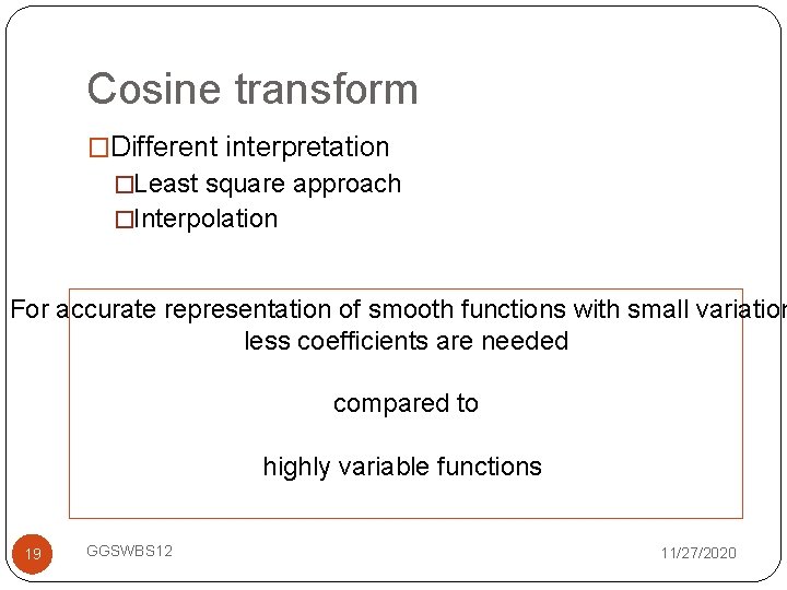 Cosine transform �Different interpretation �Least square approach �Interpolation For accurate representation of smooth functions
