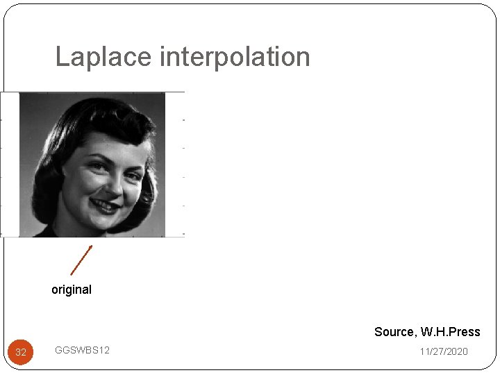 Laplace interpolation original Source, W. H. Press 32 GGSWBS 12 11/27/2020 