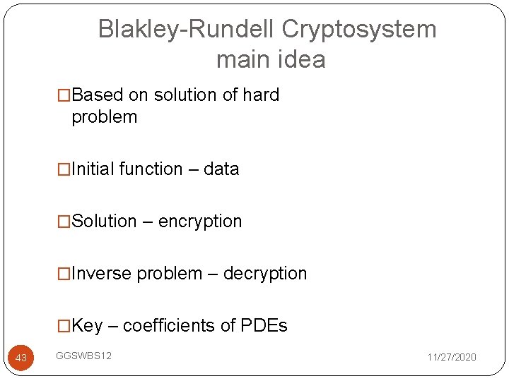 Blakley-Rundell Cryptosystem main idea �Based on solution of hard problem �Initial function – data