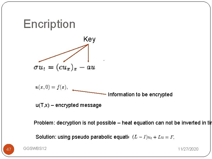 Encription Key Information to be encrypted u(T, x) – encrypted message Problem: decryption is