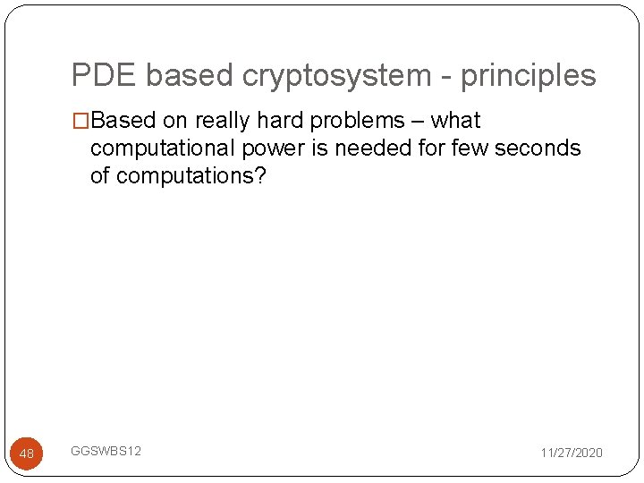 PDE based cryptosystem - principles �Based on really hard problems – what computational power
