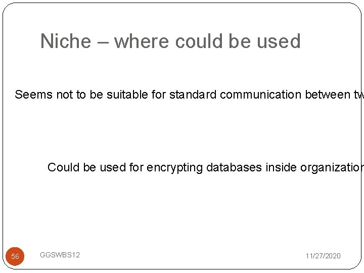 Niche – where could be used Seems not to be suitable for standard communication