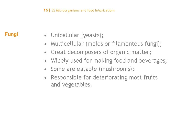 15| 32 Microorganisms and food Intoxications Fungi • • • Unicellular (yeasts); Multicellular (molds