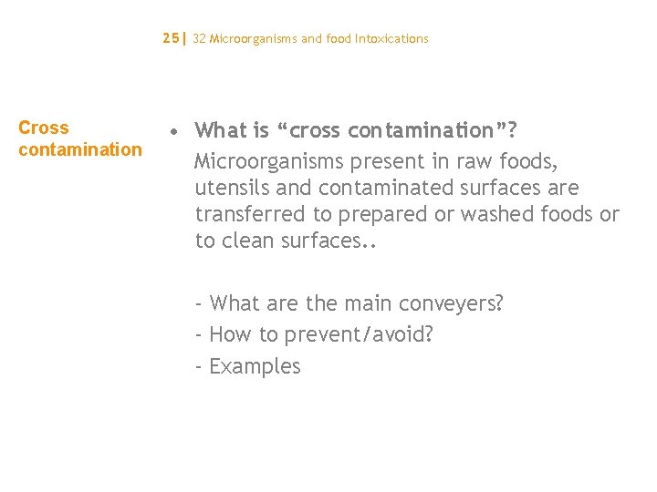 25| 32 Microorganisms and food Intoxications Cross contamination • What is “cross contamination”? Microorganisms