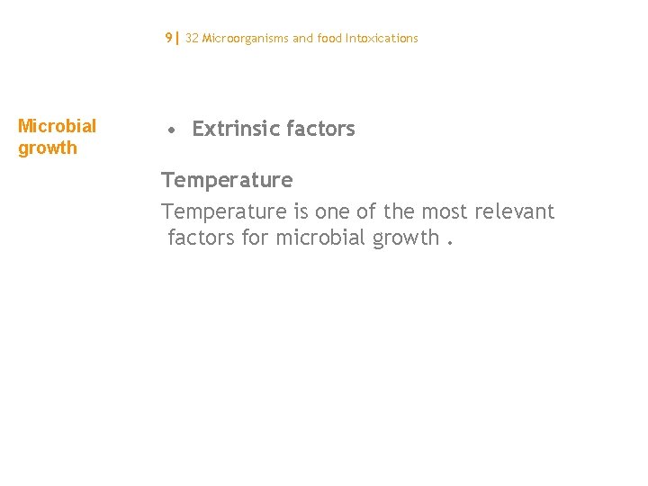 9| 32 Microorganisms and food Intoxications Microbial growth • Extrinsic factors Temperature is one