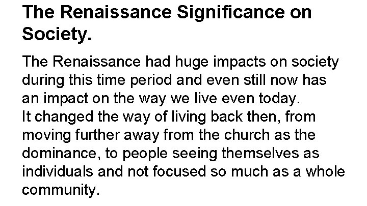 The Renaissance Significance on Society. The Renaissance had huge impacts on society during this