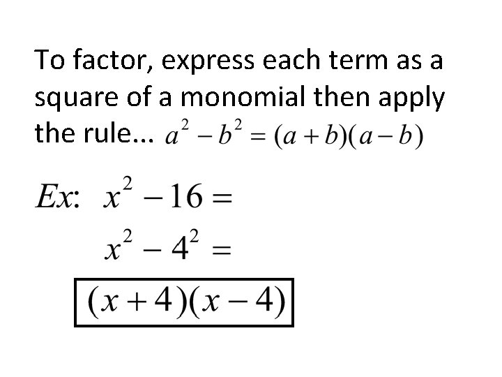 To factor, express each term as a square of a monomial then apply the