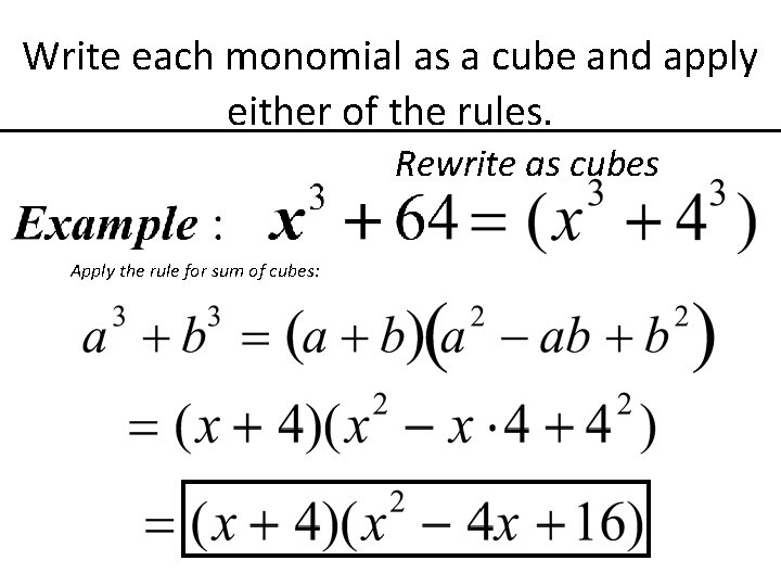 Write each monomial as a cube and apply either of the rules. Rewrite as