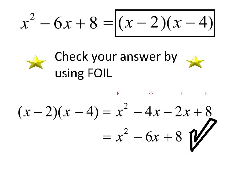 Check your answer by using FOIL F O I L 