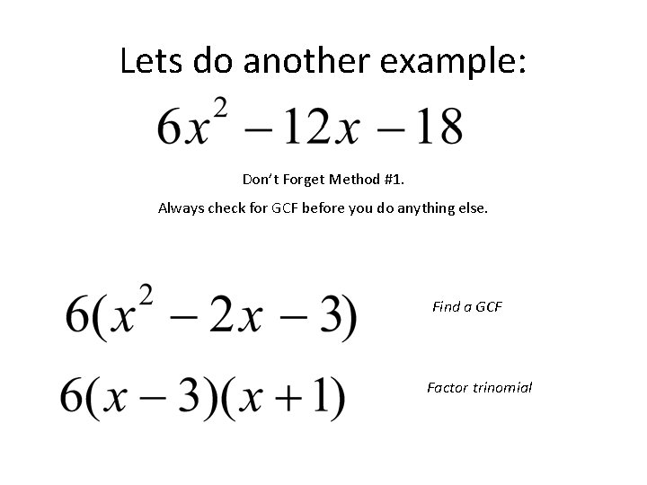 Lets do another example: Don’t Forget Method #1. Always check for GCF before you