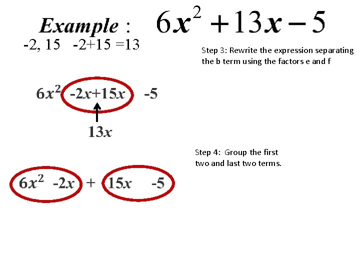 -2, 15 -2+15 =13 Step 3: Rewrite the expression separating the b term using