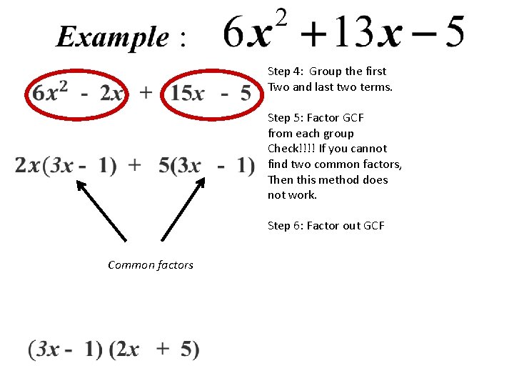 Step 4: Group the first Two and last two terms. Step 5: Factor GCF