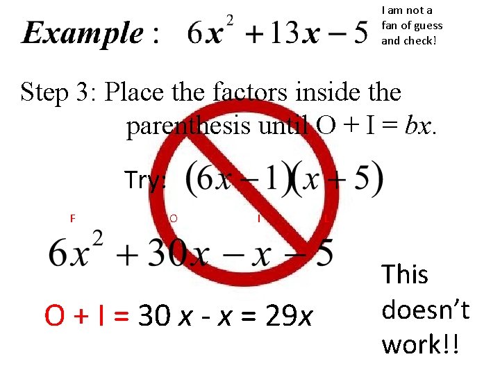 I am not a fan of guess and check! Step 3: Place the factors