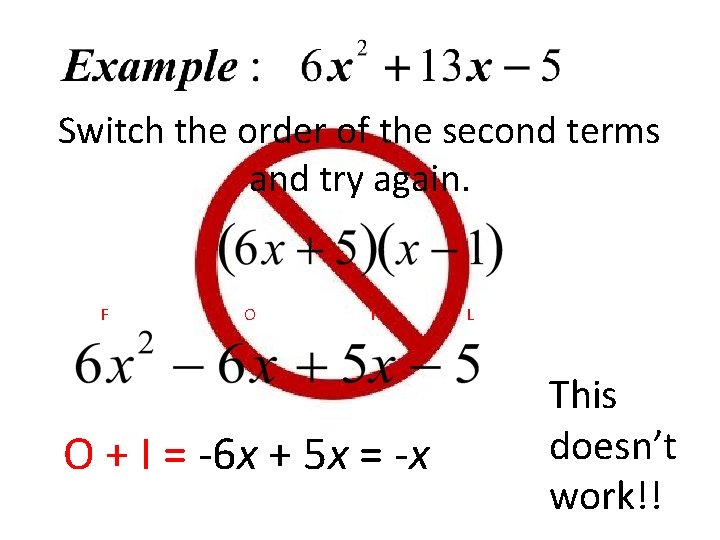 Switch the order of the second terms and try again. F O I O