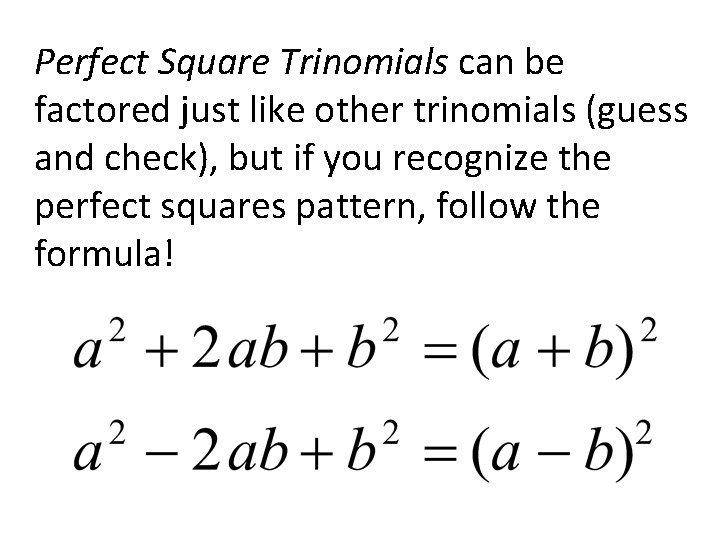 Perfect Square Trinomials can be factored just like other trinomials (guess and check), but