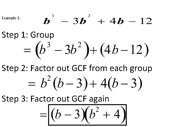 Example 1: Step 1: Group Step 2: Factor out GCF from each group Step